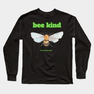 Bee Kind, it's not that hard Long Sleeve T-Shirt